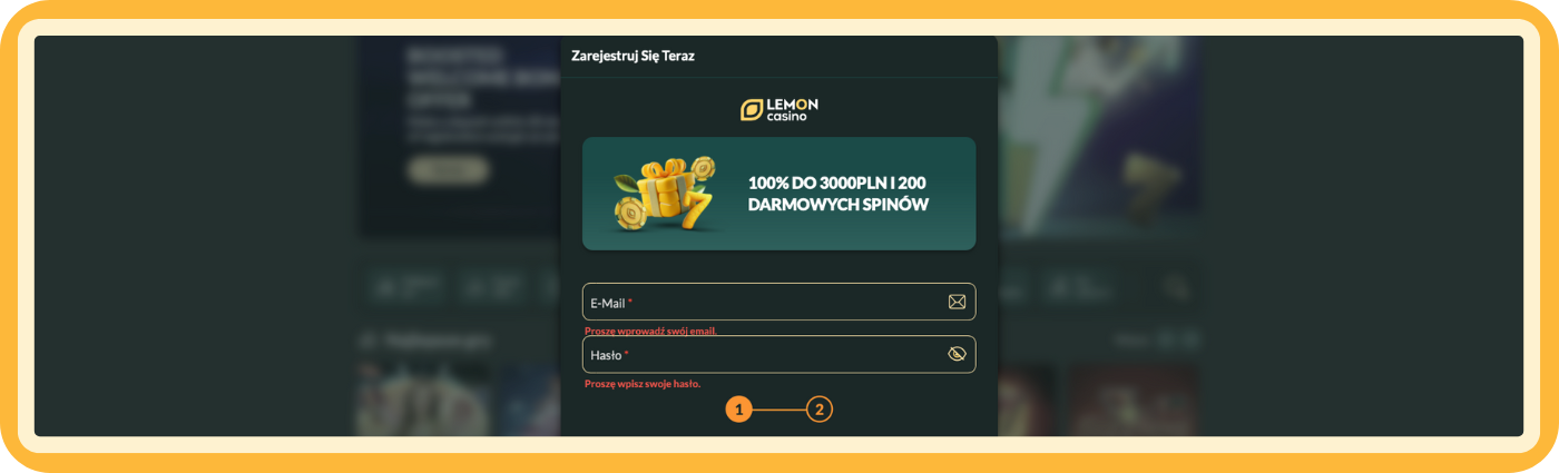 Lemon Casino – Rejestracja Krok 1 Krok 1 rejestracji w Lemon Casino – wprowadź e-mail i hasło w bezpieczny i odpowiedzialny sposób, aby rozpocząć zakładanie konta z pełną kontrolą nad swoimi danymi.