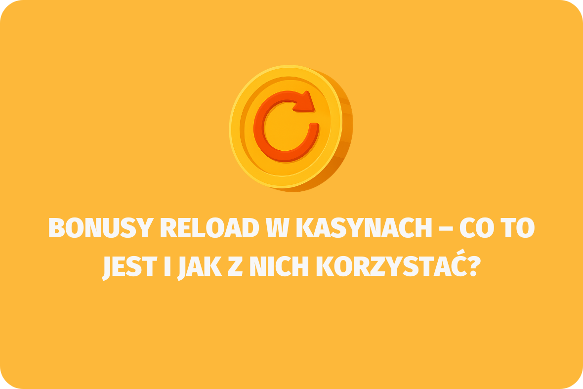 Bonusy reload w kasynach – co to jest i jak z nich korzystać - (www.kasynonajlepsze.com)