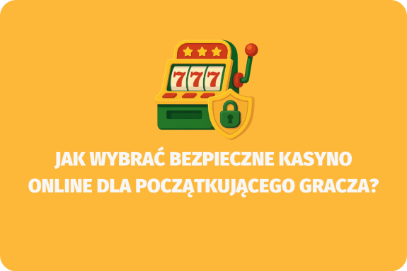 Jak wybrać bezpieczne kasyno online dla początkującego gracza - (www.kasynonajlepsze.com)