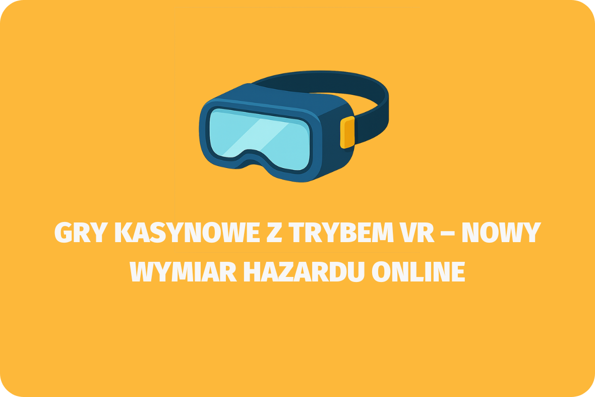 Gry kasynowe z trybem VR – nowy wymiar hazardu online - (www.kasynonajlepsze.com)