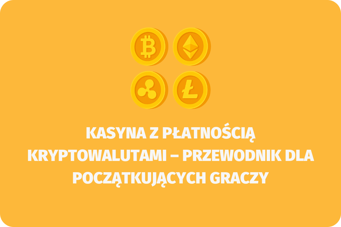 Kasyna z płatnością kryptowalutami – przewodnik dla początkujących graczy - (www.kasynonajlepsze.com)